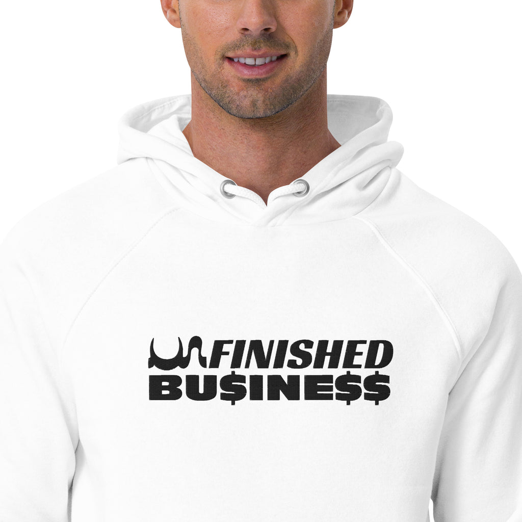 UN FINISHED BU$INE$$  💯% ORGANIC HOODIE